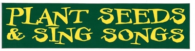 PLANT SEEDS & SING SONGS BUMPER STICKER
