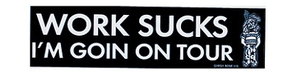 WORK SUCKS TOUR BUMPER STICKER