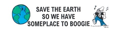 SAVE THE EARTH SO WE HAVE SOMEPLACE TO BOOGIE BUMPER STICKER