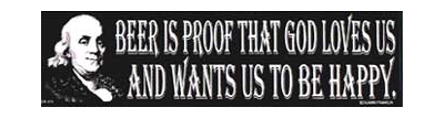 BENJAMIN FRANKLIN QUOTE BEER IS PROOF THAT GOD LOVES US BUMPER STICKER