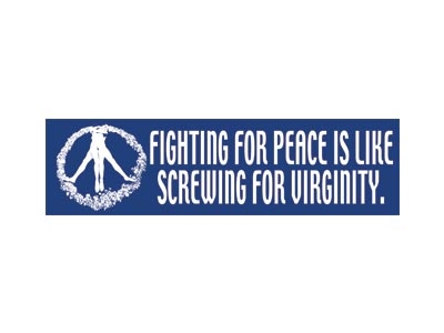 FIGHTING FOR PEACE IS LIKE... BUMPER STICKER
