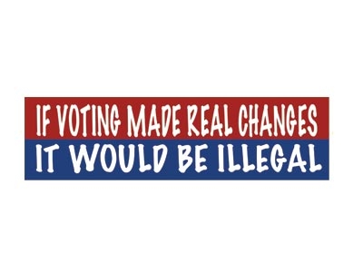 IF VOTING MADE REAL CHANGES BUMPER STICKER