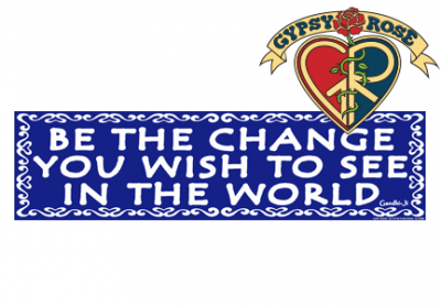 BE THE CHANGE YOU WISH TO SEE... BUMPER STICKER