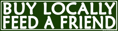 BUY LOCALLY FEED A FRIEND BUMPER STICKER