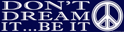 DON'T DREAM IT... BE IT BUMPER STICKER