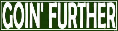 GOIN' FURTHER BUMPER STICKER