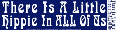 THERE IS A LITTLE HIPPIE IN ALL OF US BUMPER STICKER