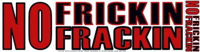 NO FRICKIN FRACKIN BUMPER STICKER
