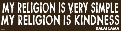 MY RELIGION IS VERY SIMPLE... BUMPER STICKER