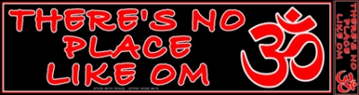 THERE'S NO PLACE LIKE OM BUMPER STICKER