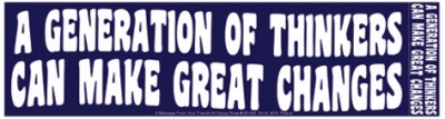A GENERATION OF THINKERS CAN MAKE GREAT CHANGES BUMPER STICKER