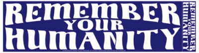 REMEMBER YOUR HUMANITY BUMPER STICKER