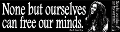 NONE BUT OURSELVES CAN FREE OUR MINDS BUMPER STICKER