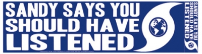 SANDY SAYS YOU SHOULD HAVE LISTENED BUMPER STICKER