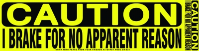 Caution I Brake For No Apparent Reason Sticker