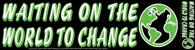 WAITING FOR THE WORLD TO CHANGE STICKER
