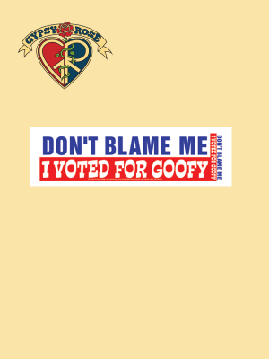 DON'T BLAME ME I VOTED FOR GOOFY STICKER