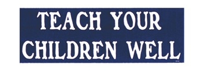 TEACH YOUR CHILDREN WELL STICKER