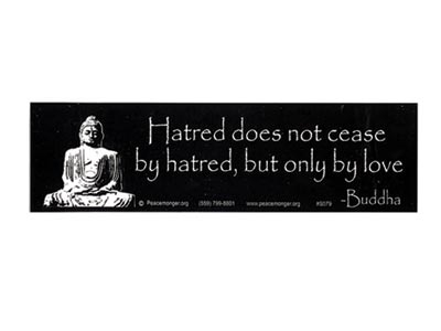 HATRED DOES NOT CEASE...BUDDHA. - BUMPER STICKER