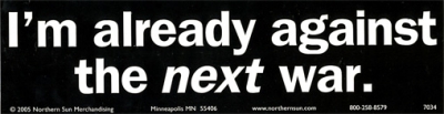 I'M ALREADY AGAINST THE NEXT WAR BUMPER STICKER