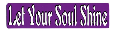 LET YOUR SOUL SHINE BUMPER STICKER