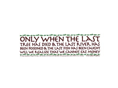 ONLY WHEN THE LAST TREE HAS DIED... BUMPER STICKER