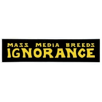 MASS MEDIA BREEDS IGNORANCE BUMPER STICKER