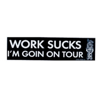 WORK SUCKS TOUR BUMPER STICKER