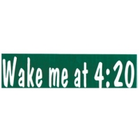 WAKE ME AT 4:20 BUMPER STICKER