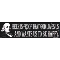BENJAMIN FRANKLIN QUOTE BEER IS PROOF THAT GOD LOVES US BUMPER STICKER