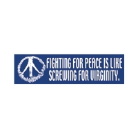 FIGHTING FOR PEACE IS LIKE... BUMPER STICKER
