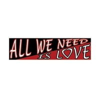 ALL WE NEED IS LOVE BUMPER STICKER