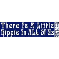 THERE IS A LITTLE HIPPIE IN ALL OF US BUMPER STICKER