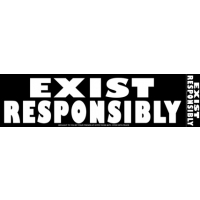 EXIST RESPONSIBLY BUMPER STICKER
