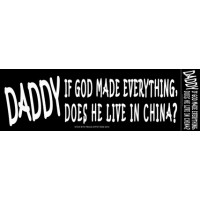 DADDY IF GOD MADE EVERYTHING... BUMPER STICKER