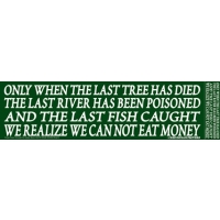 "ONLY WHEN THE LAST TREE..." BUMPER STICKER