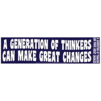 A GENERATION OF THINKERS CAN MAKE GREAT CHANGES BUMPER STICKER