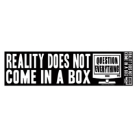 REALITY DOES NOT COME IN A BOX BUMPER STICKER