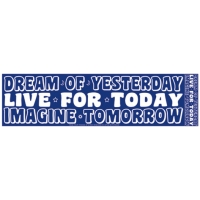 DREAM OF YESTERDAY, LIVE FOR TODAY... BUMPER STICKER