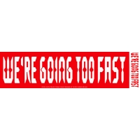 We're Going Too Fast Sticker