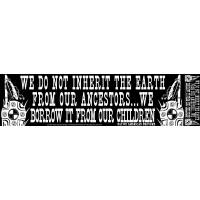WE DO NOT INHERIT THE EARTH FROM OUR ANCESTORS STICKER