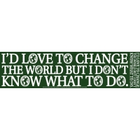 I'D LOVE TO CHANGE THE WORLD BUT I DON'T KNOW WHAT T STICKER