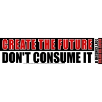 CREATE THE FUTURE DON'T CONSUME IT STICKER