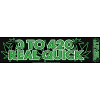 0 TO 420 REAL QUICK BUMPER STICKER
