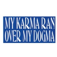 MY KARMA RAN OVER MY DOGMA BUMPER STICKER