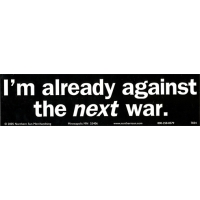 I'M ALREADY AGAINST THE NEXT WAR BUMPER STICKER