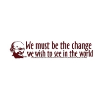WE MUST BE THE CHANGE.. GHANDI QUOTE BUMPER STICKER