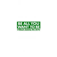 BE ALL YOU WANT TO BE WITHOUT... BUMPER STICKER