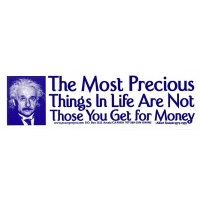 THE MOST PRECIOUS THINGS... ALBERT EINSTEIN QUOTE BUMPER STICKER